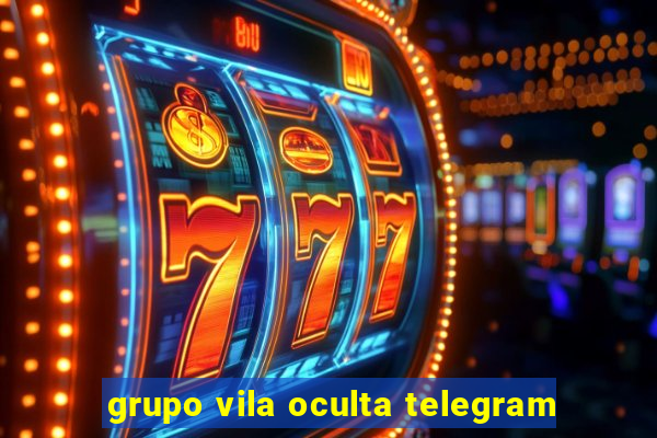 grupo vila oculta telegram